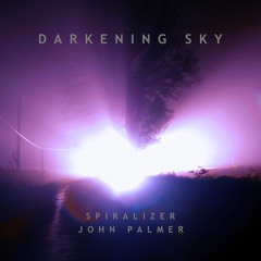 John Palmer + Spiralizer - Darkening Sky
