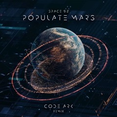 SPACE 92 - POPULATE MARS [CODE ARK REMIX]