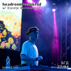 headroom selekted 024 w/ Djordje Bastovanovic