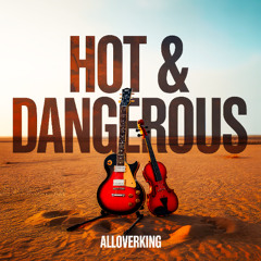 HOT & DANGEROUS