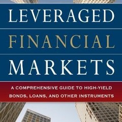 ❤️ Download Leveraged Financial Markets: A Comprehensive Guide to Loans, Bonds, and Other High-Y