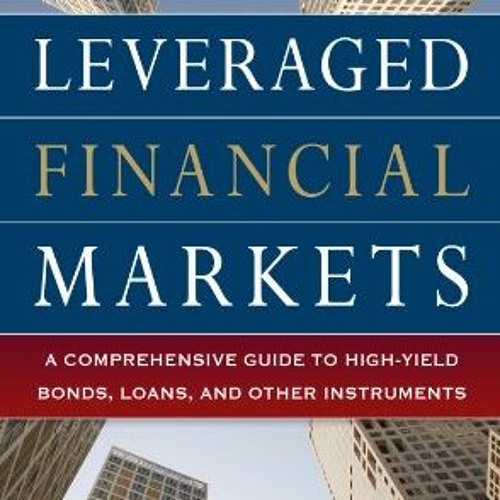 ❤️ Download Leveraged Financial Markets: A Comprehensive Guide to Loans, Bonds, and Other High-Y