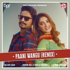 Paani Wangu (remix) - Sukhi Dosanjh - Jagvir Gill & Gurlez Akhtar