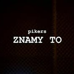 PIKERS - ZNAMY TO