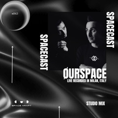 Spacecast 043 - ØURSPACE - Live recorded in Milan, Italy - Studio Mix