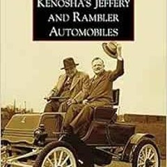 VIEW PDF 📒 Kenosha's Jeffery & Rambler Automobiles (Images of America) by Patrick Fo