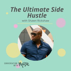The Ultimate Side Hustle with Shawn Rickshaw || S2, E1