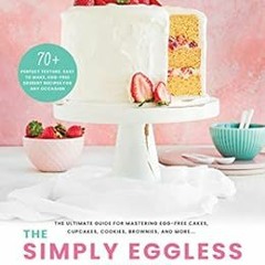 READ [PDF EBOOK EPUB KINDLE] The Simply Eggless Cookbook: The Ultimate Guide for Mast