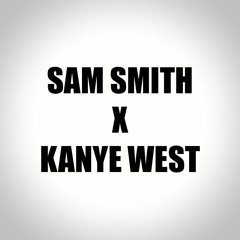 Sam Smith X Kanye West