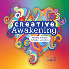 [Download] KINDLE 📚 Creative Awakening: A Guide to the Zone for Seekers and Makers b
