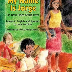Access KINDLE 💔 My Name is Jorge: On Both Sides of the River (Poems in Spanish and E