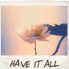 Have It All (Prod. ThatKidGoran)