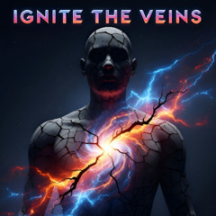 Ignite the Veins