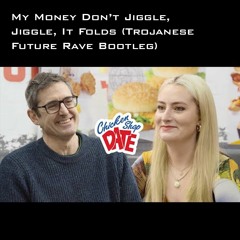 My Money Don’t Jiggle, Jiggle, It Folds (Trojanes Future Rave Remix)