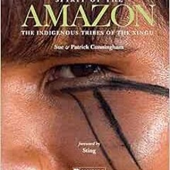 [Get] [EBOOK EPUB KINDLE PDF] Spirit of the Amazon: The Indigenous Tribes of the Xingu by Sue &