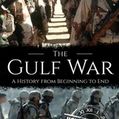 [VIEW] [PDF EBOOK EPUB KINDLE] The Gulf War: A History from Beginning to End by  Hourly History 📋