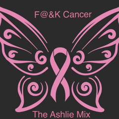 F@&K Cancer (The Ashlie Mix) #OrangeWentPink