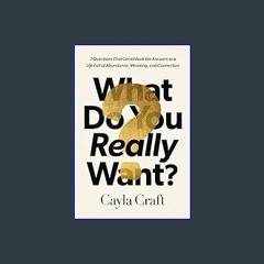 [ebook] read pdf ✨ What Do You Really Want?: 7 Questions That Can Unlock the Answers to a Life Ful