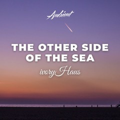 ivoryHAUS - The Other Side of the Sea