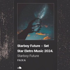 Starboy Future - Set Star Eletro Music 2024.