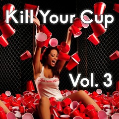 Kill Your Cup | Vol. 3
