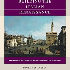 [ACCESS] [EPUB KINDLE PDF EBOOK] Building the Italian Renaissance: Brunelleschi's Dom