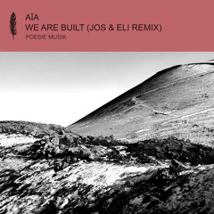 Premiere: AÏA - We Are Built (Jos & Eli Remix) [Poesie Musik]