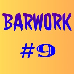 BARWORK #9