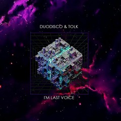 Duodisco, Tolk - I'm Last Voice (Original Mix) [FREE DOWNLOAD]