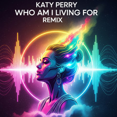 Katy Perry - Who Am I Living For ? (Progressive House Remix)