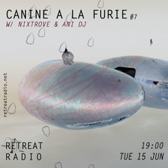 Canine à la furie #7 w/ Nixtrove & ANI DJ (15/06/21)