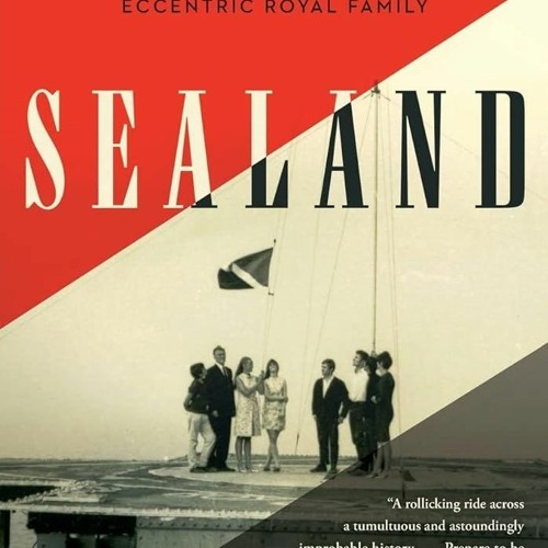 ⚡Audiobook🔥 Sealand: The True Story of the World?s Most Stubborn Micronation and Its Eccentric