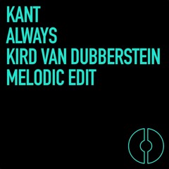 Kant - Always (Kird van Dubberstein Melodic Edit)