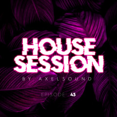 Axel Sound - House Session Episode 43