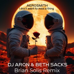 Dj Aron & Beth Sacks - I Don't Want To Miss A Thing (Brian Solis Remix)