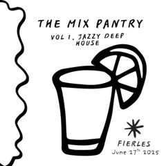 The Mix Pantry Vol. 1 - Jazzy Deep House w/ FierLes