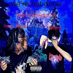 we’re not done. (feat. FLIPTARD) (prod. Devu)