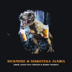 Sickmode & Diskoteka Avaria - Drink Audio Pivo (Tritium & Rowdy Mashup)