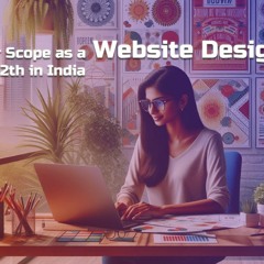 Career Scope as a Website Designer after 12th in India