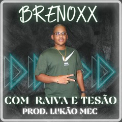 BRENOXX - COM RAIVA E TESÃO - (PROD.LUKÃO MEC)