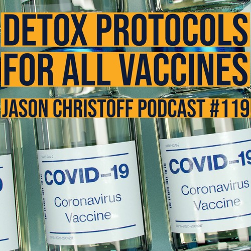 Podcast #119 - Jason Christoff - Detox Procotol For All Vaccines