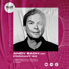Blur Podcasts 153 - Andy Bach (Germany)