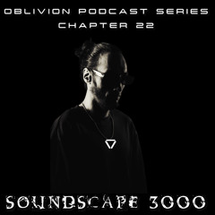 Soundscape3000 X Oblivion Podcast Series Chapter 22