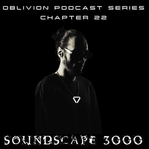 Soundscape3000 X Oblivion Podcast Series Chapter 22