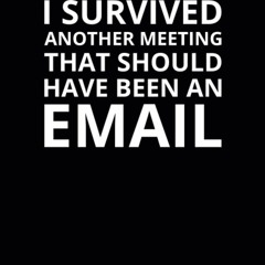 Book [PDF] I Survived Another Meeting That Should Have Been an Email: