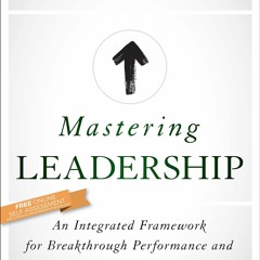 PDF/✔READ❤  Mastering Leadership: An Integrated Framework for Breakthrough