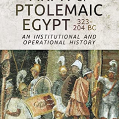 [Download] EBOOK 🎯 The Army of Ptolemaic Egypt 323–204 BC: An Institutional and Oper
