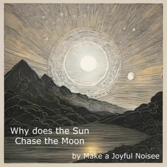 Why Does the Sun Chase the Moon