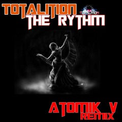 Totalition  - The rhythm[ATOMIK V REMIX]
