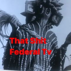 THAT SHIT FEDERAL TV #LOOPS